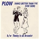 Plow - Dance (Better Than I've Ever Seen) b/w Timmy Is An Arsonist